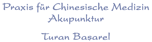 Praxis für Chinesische Medizin, Akupunktur - Turan Basarel